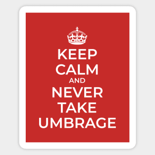 Keep Calm and Never Take Umbrage Sticker